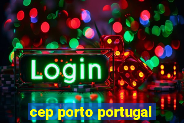 cep porto portugal